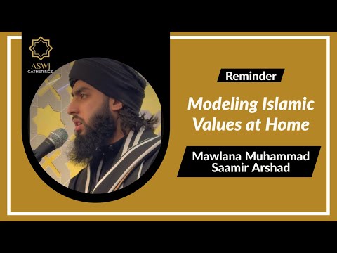 Modeling Islamic Values at Home | Mawlana Muhammad Saamir Arshad