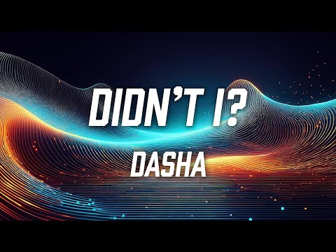 Dasha - Didn't I? (Lyric Video)