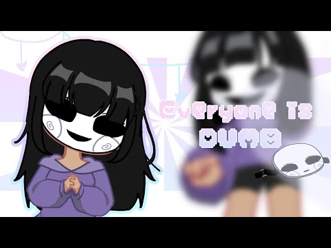 EVERYONE IS DUMB Meme | Gacha Club