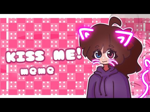 KISS ME! |[Meme Animation]| Oc