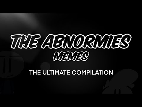 Abnormies Memes: The Ultimate Compilation [FINAL]