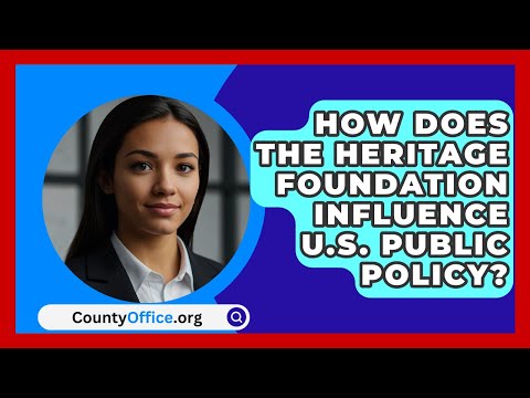 How Does the Heritage Foundation Influence U.S. Public Policy? | CountyOffice.org