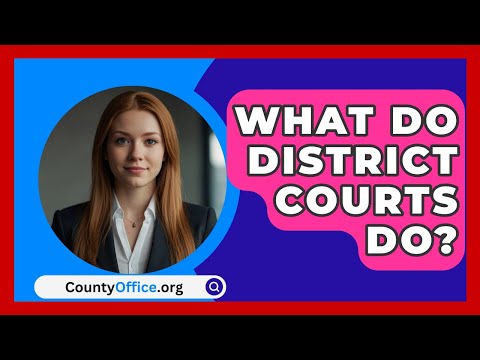 What Do District Courts Do? - CountyOffice.org