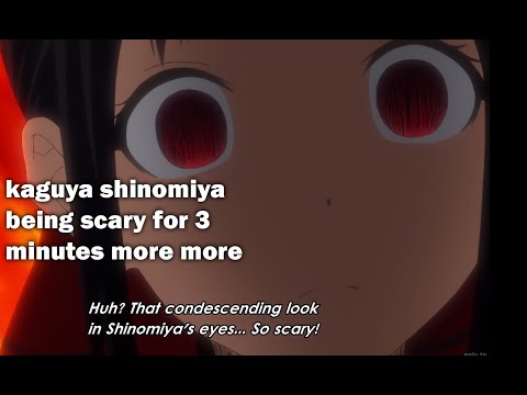 kaguya shinomiya being scary for 3 minutes more more