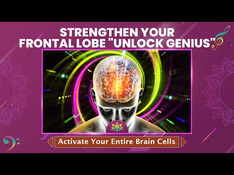 Strengthen Your Frontal Lobe "Unlock Genius" Activate Your Entire Brain Cells - Music Therapy