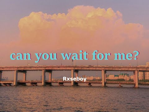 Rxseboy - can you wait for me?