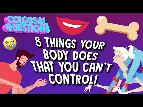 8 Things Your Body Does That You Can't Control! | COLOSSAL QUESTIONS