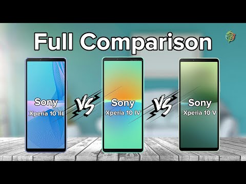 Sony Xperia 10 III Vs Sony Xperia 10 IV Vs Sony Xperia 10 V | Full Comparison.