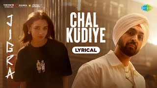 Chal Kudiye - Lyrical | Jigra | Diljit Dosanjh | Alia Bhatt | Manpreet Singh | Harmanjeet Singh