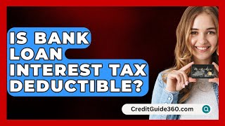 Is Bank Loan Interest Tax Deductible? - CreditGuide360.com