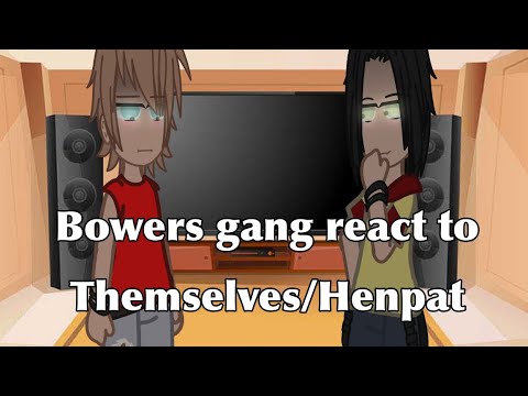 Bowers gang react to themselves/Henpat|IT|Gacha|Bowers gang|XxNiah_YEETxX