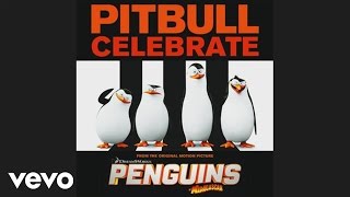 Pitbull - Celebrate (from the Original Motion Picture Penguins of Madagascar) (Audio)