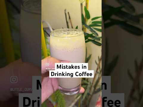 Mistakes In Drinking Coffee