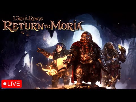 🔴LIVE - LOTR: RETURN TO MORIA - Playing Lord of the Rings: Return to Moria