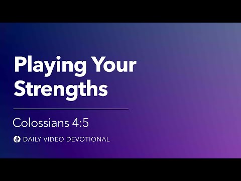 Playing Your Strengths | Colossians 4:5 | Our Daily Bread Video Devotional