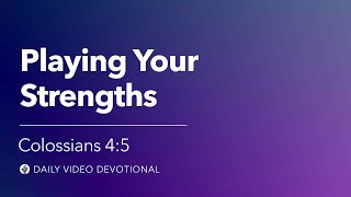 Playing Your Strengths | Colossians 4:5 | Our Daily Bread Video Devotional