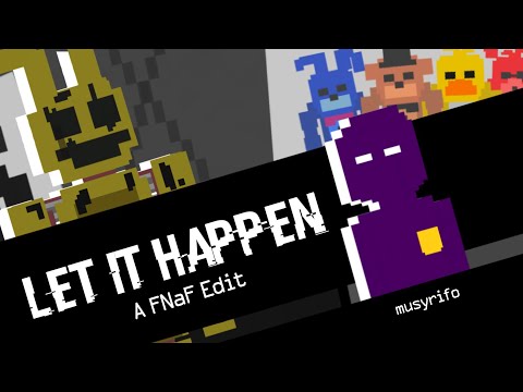 "Let It Happen." | A Five Nights at Freddy's Edit