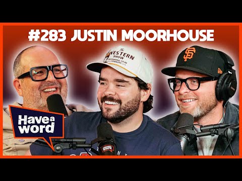 Justin Moorhouse | Have A Word Podcast #283