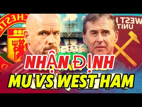 NHẬN ĐỊNH MU VS WEST HAM, MU SẼ THUA THUI, MU NHẮM MÁY CHẠY BAYERN