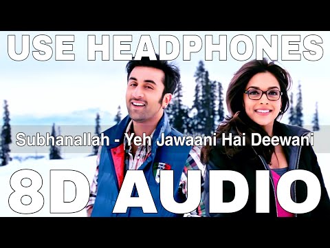 Subhanallah (8D Audio) || Yeh Jawaani Hai Deewani || Pritam || Ranbir Kapoor, Deepika Padukone