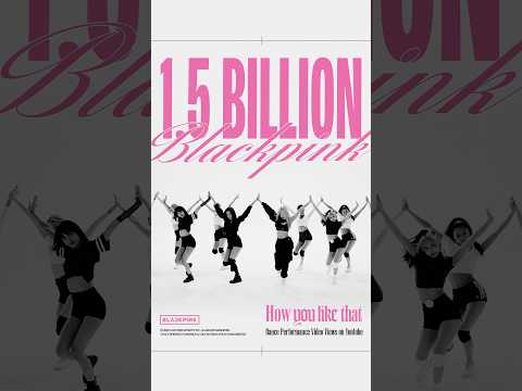 BLACKPINK - 'How You Like That' DANCE PERFORMANCE VIDEO HITS 1.5 BILLION VIEWS