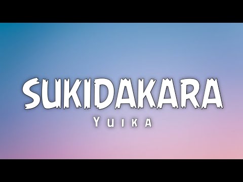 Yuika - Sukidakara (Lyrics/Lirik)