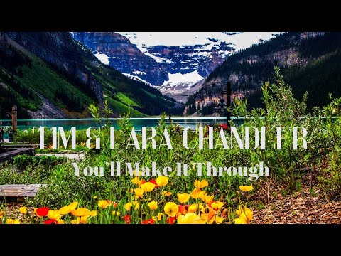 You'll Make It Through Tim and Lana Chandler Inspirational Worship Music with Lyrics