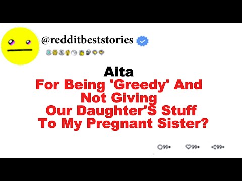 AITA for being 'greedy' and not giving our daughter's stuff to my pregnant sister?