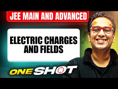 ELECTRIC CHARGES AND FIELDS in One Shot: All Concepts & PYQs Covered | JEE Main & Advanced