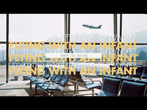 Flying with an INFANT - WHAT TO BRING