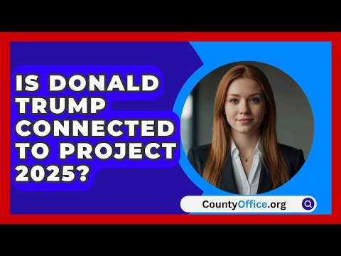 Is Donald Trump Connected to Project 2025? | CountyOffice.org