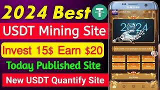 Usdt Quantify Site Today | New Usdt Mining Site | Daily Usdt Earning Site | Usdt Investment Site