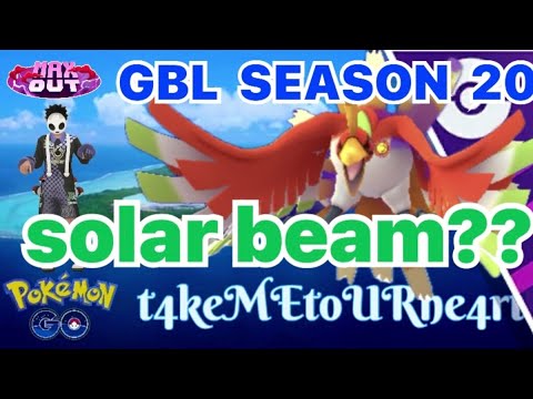 solar beam?? MASTER LEAGUE - GBL SEASON 20 - MAX OUT - POKEMON GO