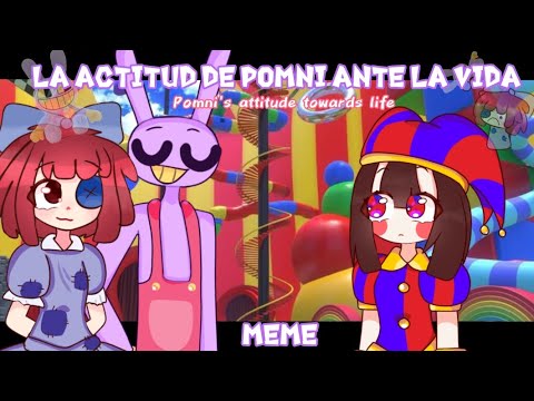 La actitud de Pomni ante la vida |[ Meme The amazing digital circus]| ft. Jax, Pomni, Ragatha