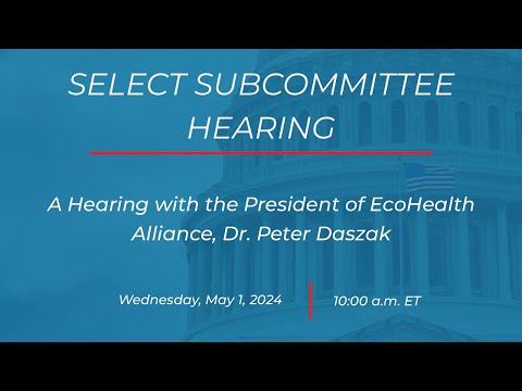 A Hearing with the President of EcoHealth Alliance, Dr. Peter Daszak