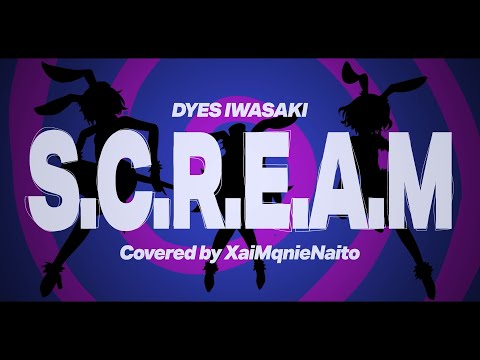 S.C.R.E.A.M / cover XaiMqnieNaito