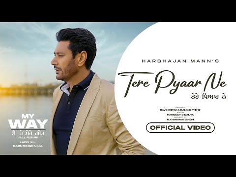 Tere Pyaar Ne (Official Video) Harbhajan Mann | Babu Singh Maan | Laddi Gill| New Punjabi Songs 2023