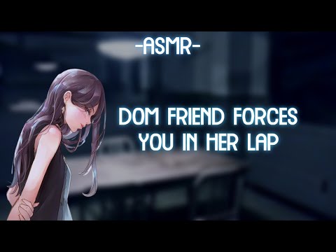 [ASMR] [ROLEPLAY] dom friend forces you in her lap (binaural/F4A)