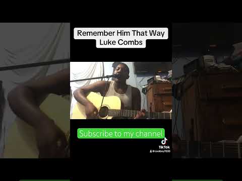 Remember Him That Way - #lukecombs #acousticcover