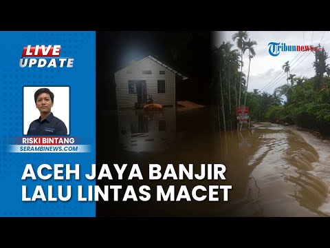 Aceh Jaya Direndam Banjir, 9 Desa Tergenang Air yang Capai Tinggi 1,2 Meter hingga Buat Lalin Macet