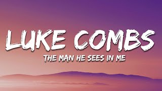 Luke Combs - The Man He Sees in Me (Lyrics)