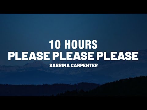 [10 HOURS] Sabrina Carpenter - Please Please Please (Lyrics)