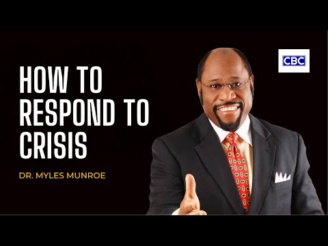 How To Respond To Crisis || Dr. Myles Munroe