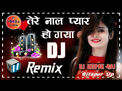 Tere Naal Pyaar Ho Gaya💞Dj Remix 💞Love Remix💗 Dholki Mix 💔 Dj Deepak Raj 💞 New Dj Song 2023 💔 Djsong