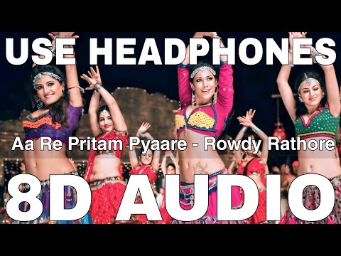 Aa Re Pritam Pyaare (8D Audio) || Rowdy Rathore || Akshay Kumar || Mamta Sharma, Sarosh Sami