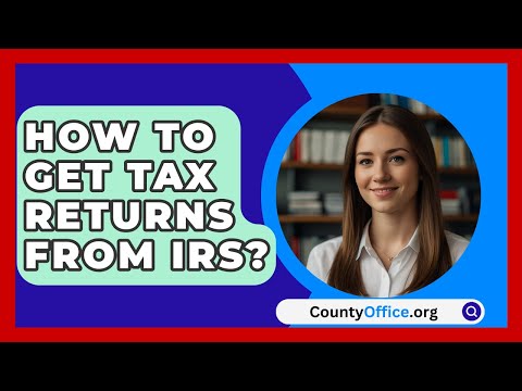 How To Get Tax Returns From IRS? - CountyOffice.org