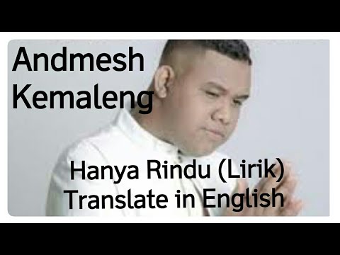 HANYA RINDU (LYRIC) ANDMESH KEMALENG
TRANSLATE IN ENGLISH