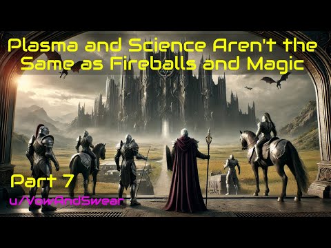 HFY Fantasy: Plasma and science aren't the same as fireballs and magic (Part 7)