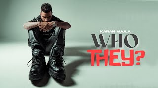 WHO THEY? - Karan Aujla (OFFICIAL VIDEO) Yeah Proof | Latest Punjabi Songs 2024