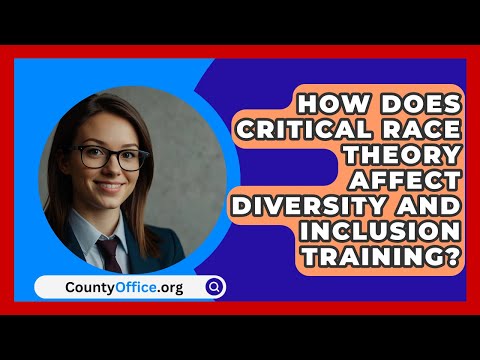 How Does Critical Race Theory Affect Diversity and Inclusion Training? | CountyOffice.org